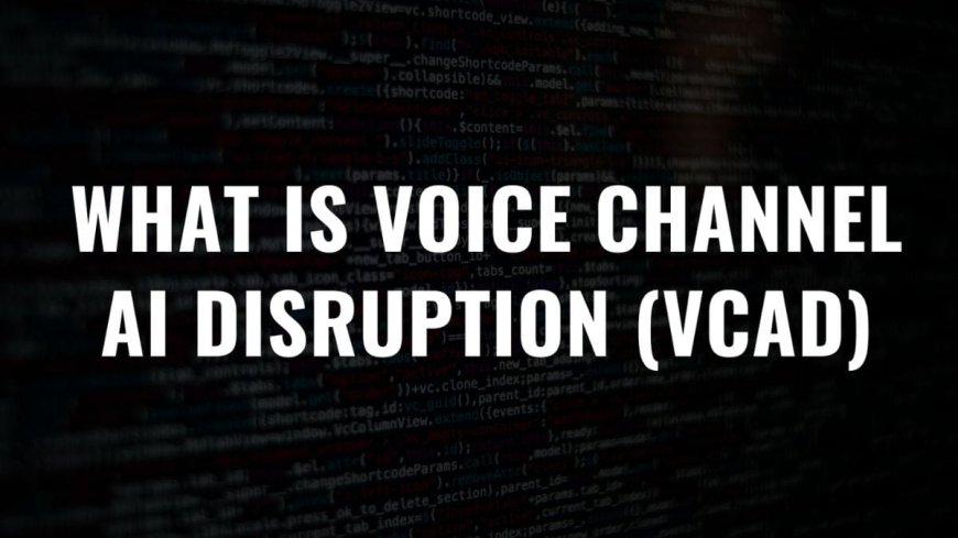 Voice Channel AI Disruption (VCAD): The Rise of AI-Powered Calls Disrupting Customer Service Operations