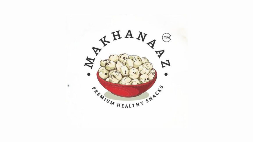 Makhanaaz – A Leading Premium Makhana Snacking Brand from Bihar