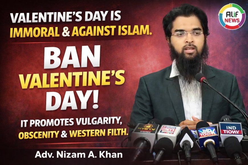 “Valentine’s Day is Un-Islamic and Morally Harmful Adv. Nizam A. Khan Addresses Press in Hyderabad”