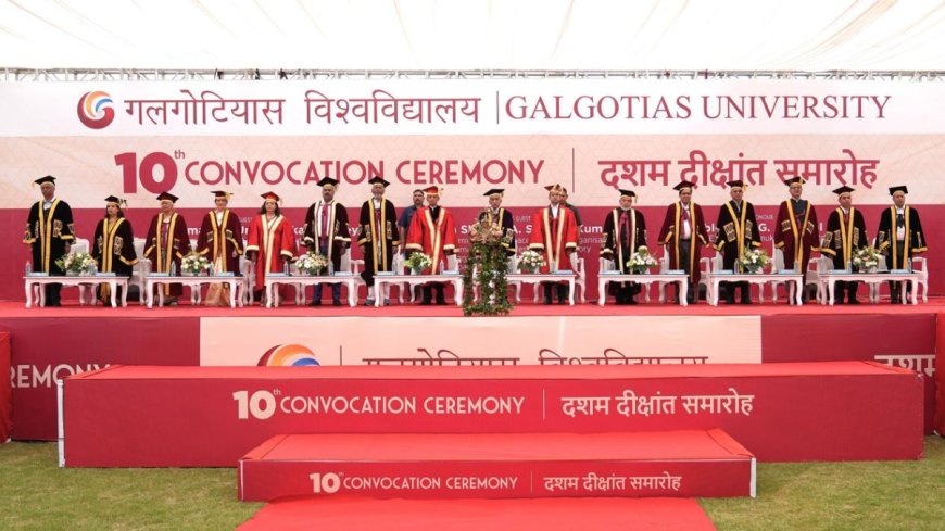 Galgotias University Holds 10th Convocation Ceremony; Leaders Emphasise Resilience, Discipline, and Lifelong Learning